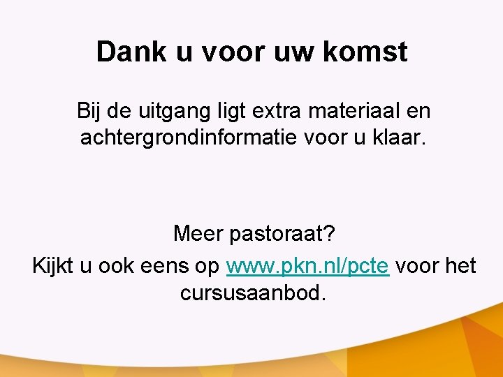 Dank u voor uw komst Bij de uitgang ligt extra materiaal en achtergrondinformatie voor