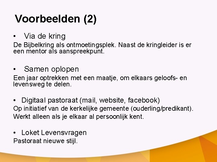 Voorbeelden (2) • Via de kring De Bijbelkring als ontmoetingsplek. Naast de kringleider is