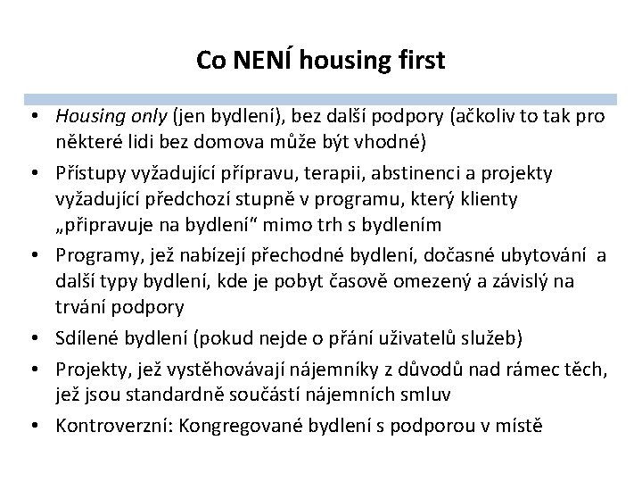 Co NENÍ housing first • Housing only (jen bydlení), bez další podpory (ačkoliv to