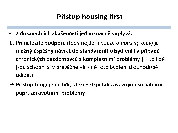 Přístup housing first • Z dosavadních zkušeností jednoznačně vyplývá: 1. Při náležité podpoře (tedy