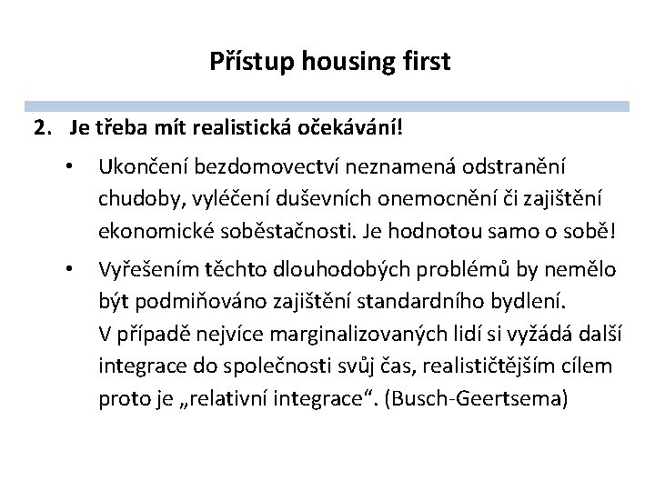Přístup housing first 2. Je třeba mít realistická očekávání! • Ukončení bezdomovectví neznamená odstranění