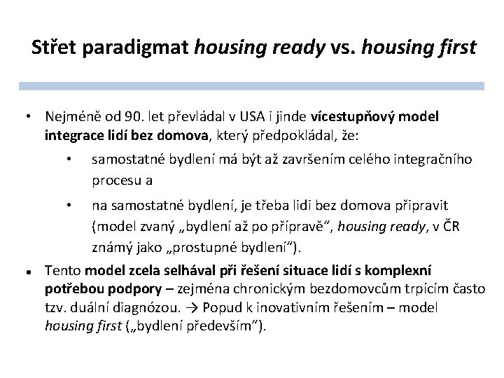 Střet paradigmat housing ready vs. housing first • Nejméně od 90. let převládal v