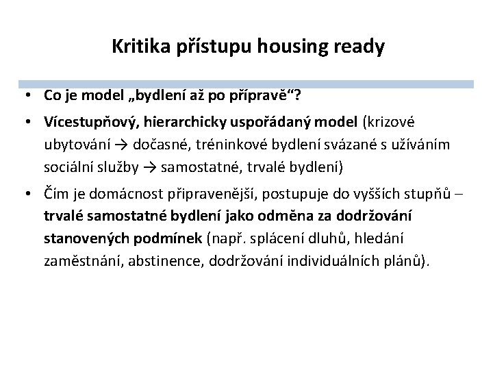 Kritika přístupu housing ready • Co je model „bydlení až po přípravě“? • Vícestupňový,