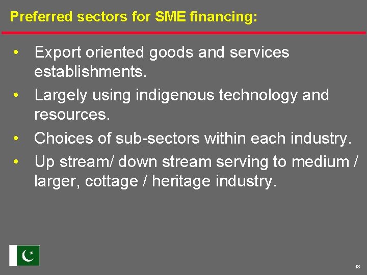 Preferred sectors for SME financing: • Export oriented goods and services establishments. • Largely