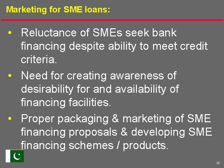 Marketing for SME loans: • Reluctance of SMEs seek bank financing despite ability to