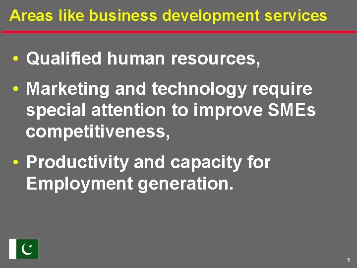 Areas like business development services • Qualified human resources, • Marketing and technology require