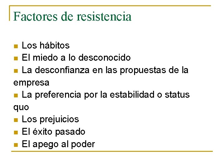 Factores de resistencia Los hábitos n El miedo a lo desconocido n La desconfianza