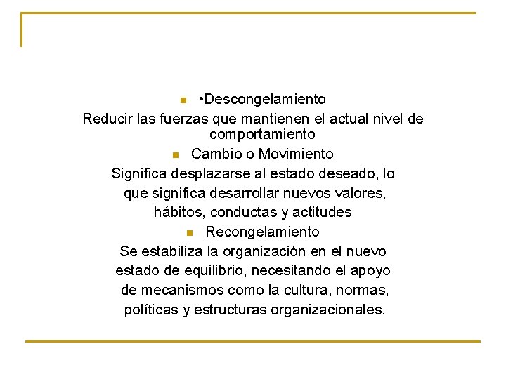  • Descongelamiento Reducir las fuerzas que mantienen el actual nivel de comportamiento n