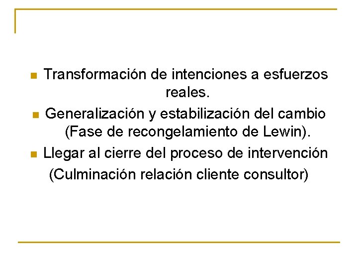 Transformación de intenciones a esfuerzos reales. n Generalización y estabilización del cambio (Fase de