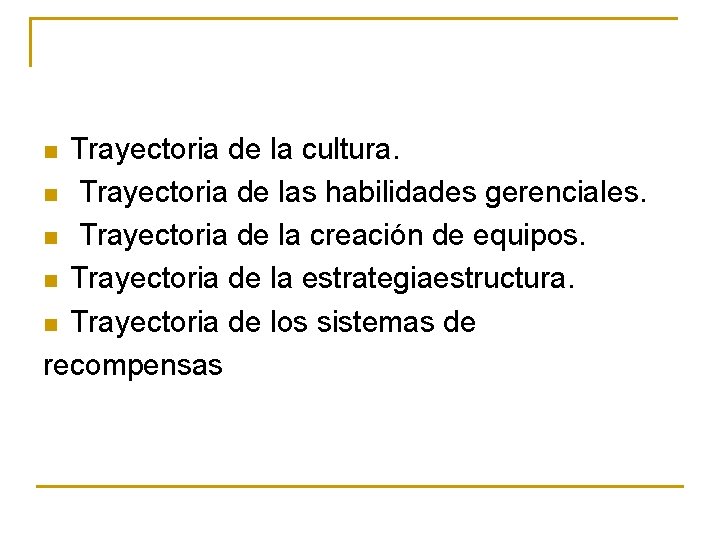 Trayectoria de la cultura. n Trayectoria de las habilidades gerenciales. n Trayectoria de la