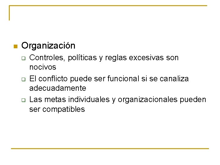 n Organización q q q Controles, políticas y reglas excesivas son nocivos El conflicto