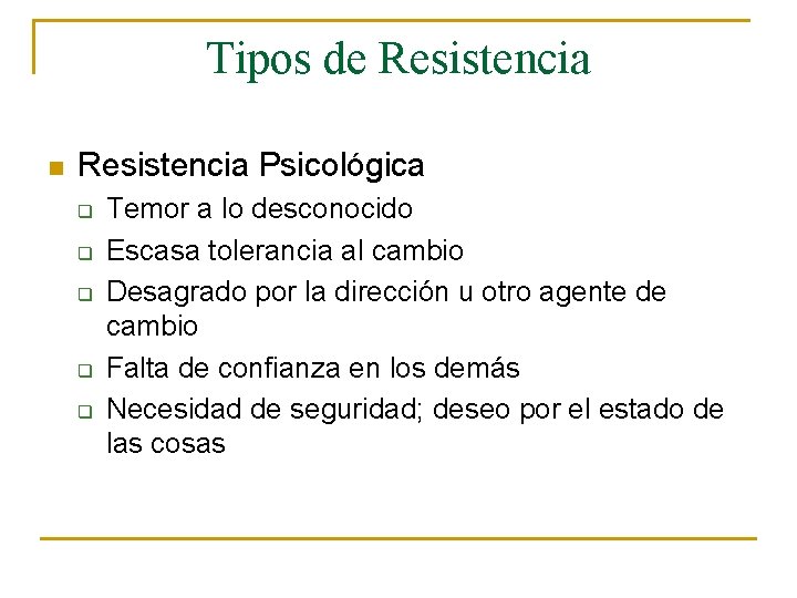 Tipos de Resistencia n Resistencia Psicológica q q q Temor a lo desconocido Escasa