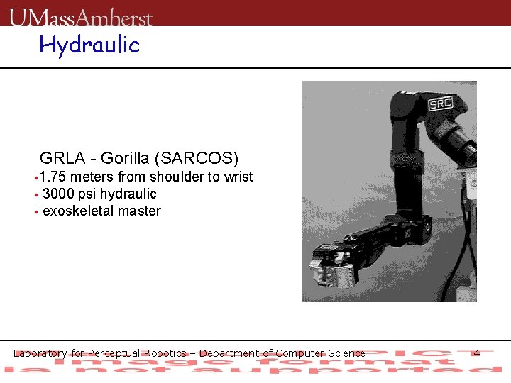 Hydraulic GRLA - Gorilla (SARCOS) • 1. 75 meters from shoulder to wrist •