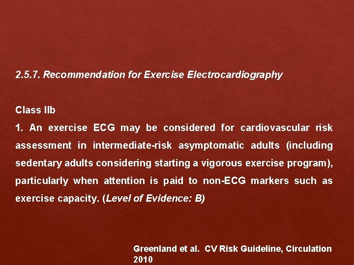 2. 5. 7. Recommendation for Exercise Electrocardiography Class IIb 1. An exercise ECG may 2. 5. 7. Recommendation for Exercise Electrocardiography Class IIb 1. An exercise ECG may