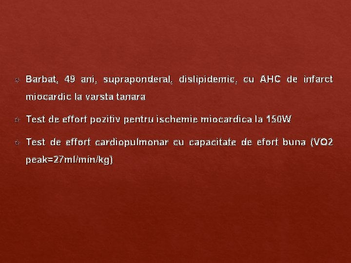 Barbat, 49 ani, supraponderal, dislipidemic, cu AHC de infarct miocardic la varsta tanara Barbat, 49 ani, supraponderal, dislipidemic, cu AHC de infarct miocardic la varsta tanara