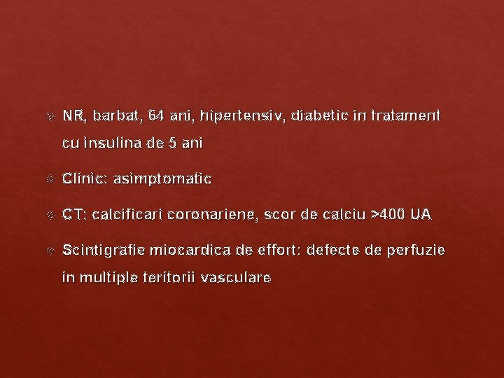 NR, barbat, 64 ani, hipertensiv, diabetic in tratament cu insulina de 5 ani NR, barbat, 64 ani, hipertensiv, diabetic in tratament cu insulina de 5 ani