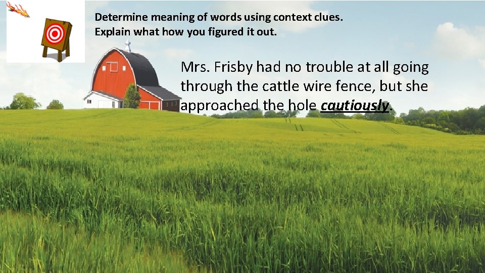 Determine meaning of words using context clues. Explain what how you figured it out.