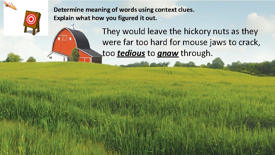 Determine meaning of words using context clues. Explain what how you figured it out.