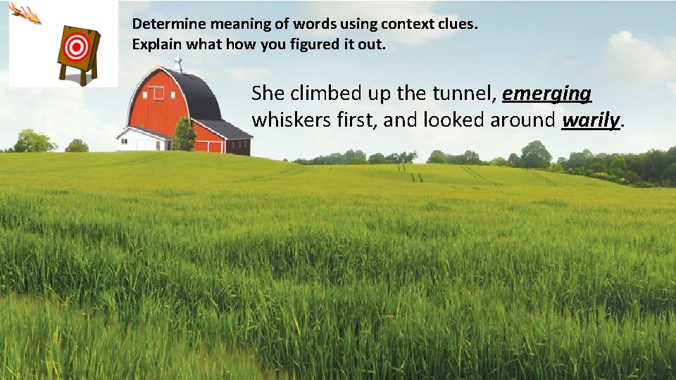 Determine meaning of words using context clues. Explain what how you figured it out.