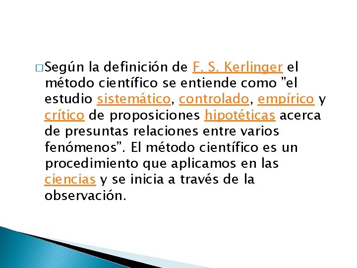 � Según la definición de F. S. Kerlinger el método científico se entiende como