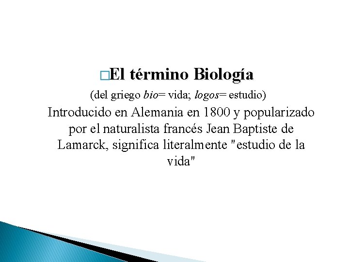 �El término Biología (del griego bio= vida; logos= estudio) Introducido en Alemania en 1800