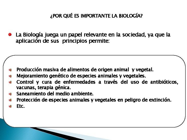 ¿POR QUÉ ES IMPORTANTE LA BIOLOGÍA? La Biología juega un papel relevante en la