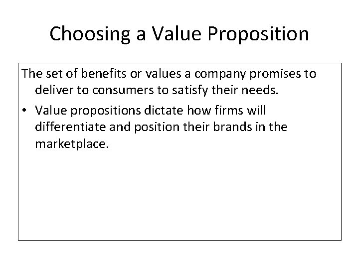 Choosing a Value Proposition The set of benefits or values a company promises to