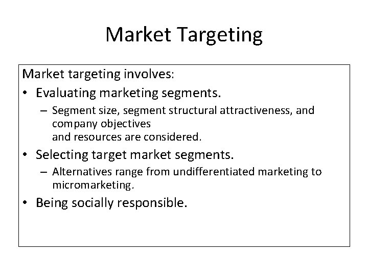 Market Targeting Market targeting involves: • Evaluating marketing segments. – Segment size, segment structural
