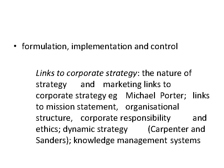 • formulation, implementation and control Links to corporate strategy: the nature of strategy
