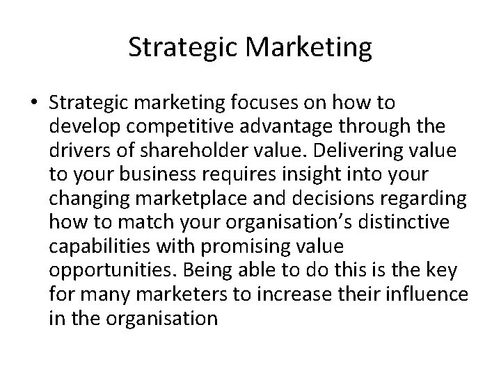 Strategic Marketing • Strategic marketing focuses on how to develop competitive advantage through the