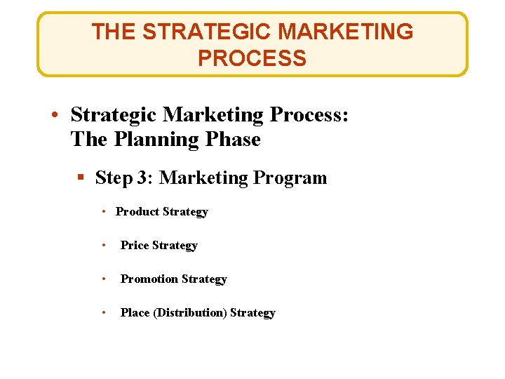 THE STRATEGIC MARKETING PROCESS • Strategic Marketing Process: The Planning Phase § Step 3: