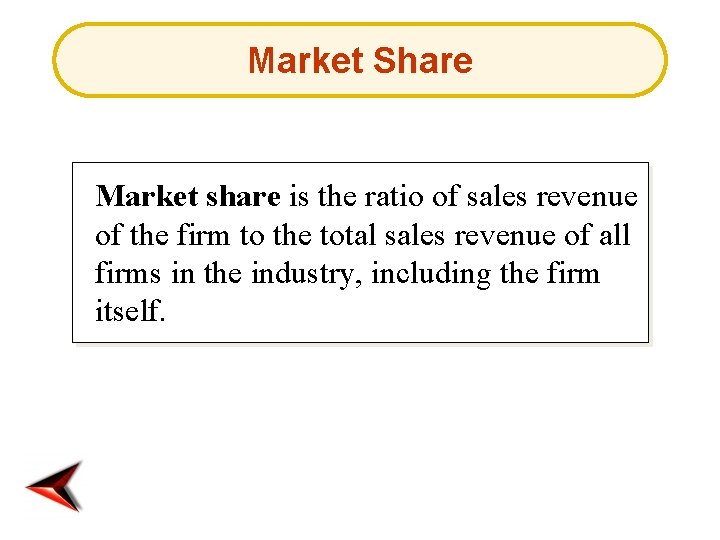 Market Share Market share is the ratio of sales revenue of the firm to