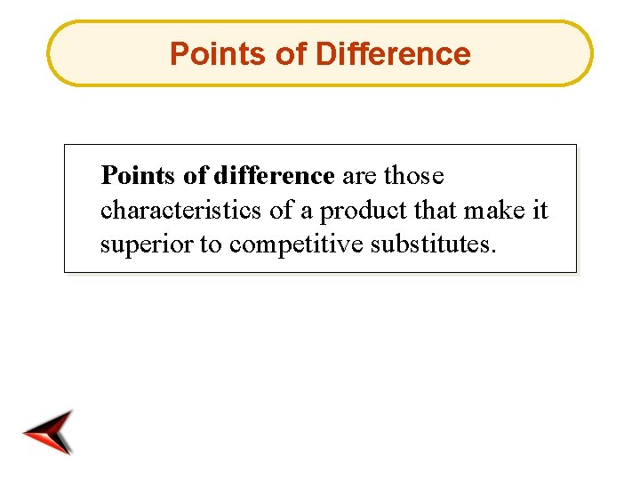 Points of Difference Points of difference are those characteristics of a product that make