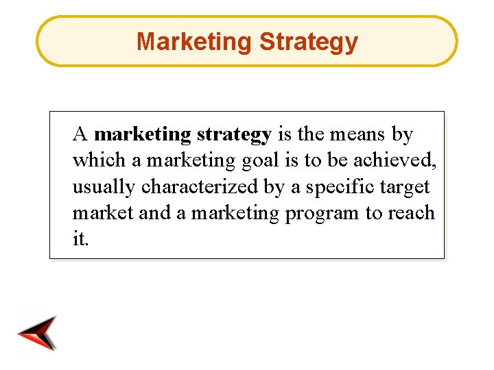 Marketing Strategy A marketing strategy is the means by which a marketing goal is