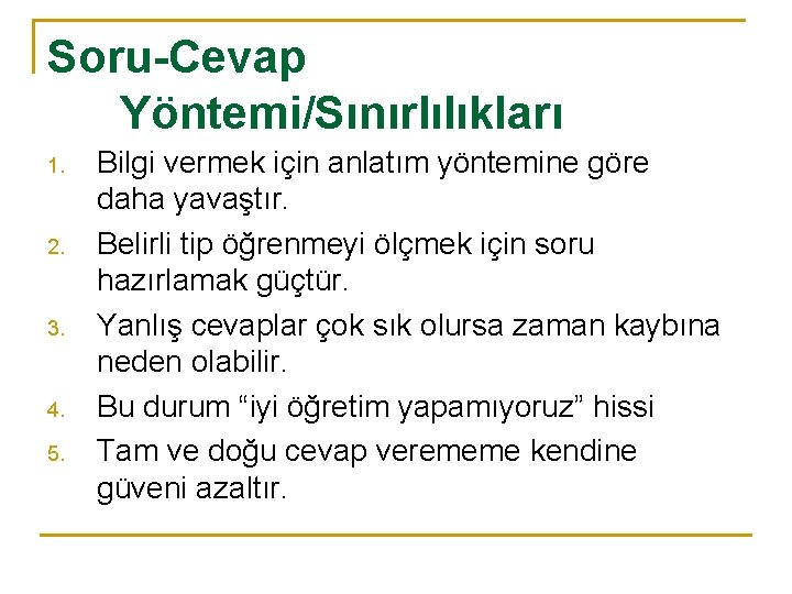 Soru-Cevap Yöntemi/Sınırlılıkları 1. 2. 3. 4. 5. Bilgi vermek için anlatım yöntemine göre daha