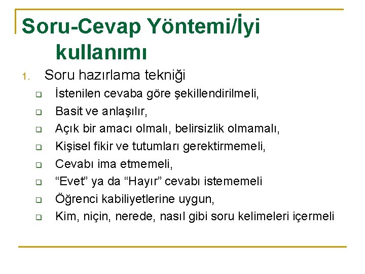 Soru-Cevap Yöntemi/İyi kullanımı Soru hazırlama tekniği 1. q q q q İstenilen cevaba göre