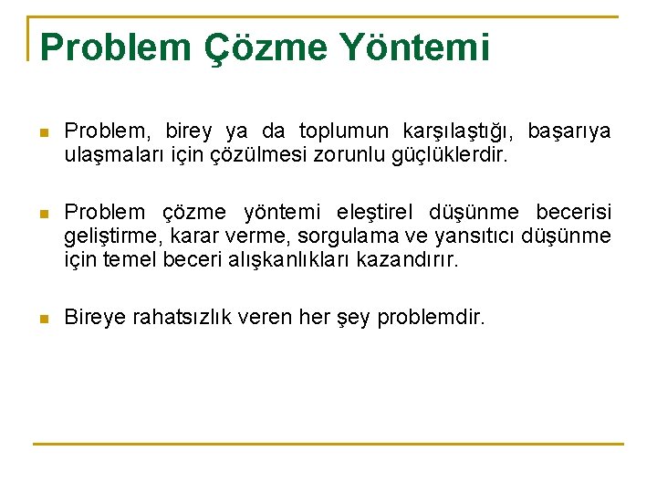 Problem Çözme Yöntemi n Problem, birey ya da toplumun karşılaştığı, başarıya ulaşmaları için çözülmesi