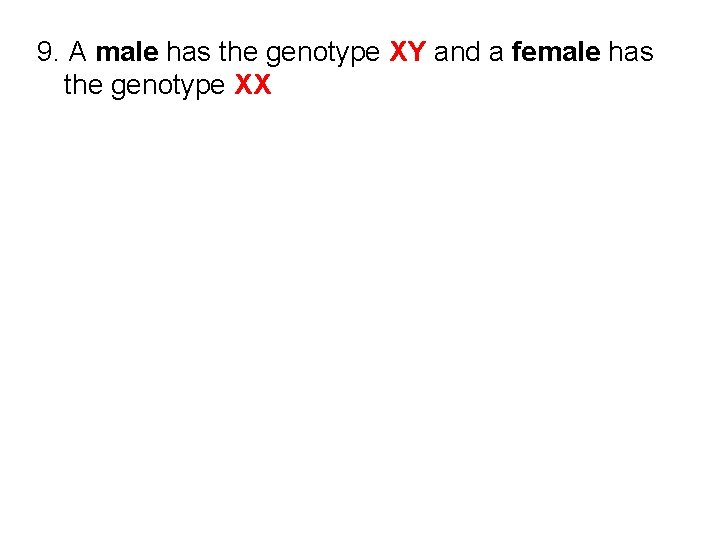 9. A male has the genotype XY and a female has the genotype XX