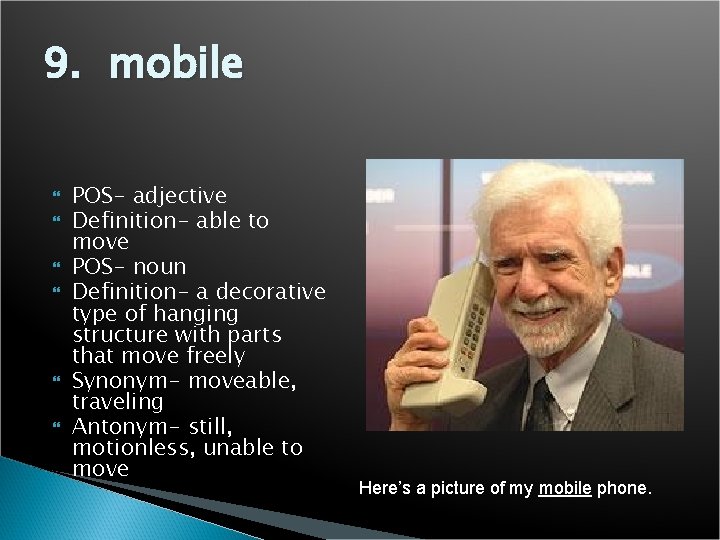 9. mobile POS- adjective Definition- able to move POS- noun Definition- a decorative type
