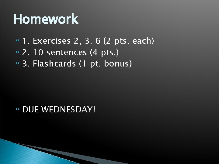 Homework 1. Exercises 2, 3, 6 (2 pts. each) 2. 10 sentences (4 pts.