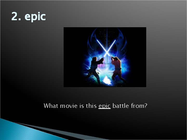 2. epic What movie is this epic battle from? 