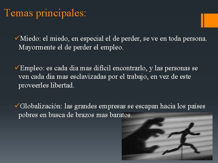 Temas principales: üMiedo: el miedo, en especial el de perder, se ve en toda