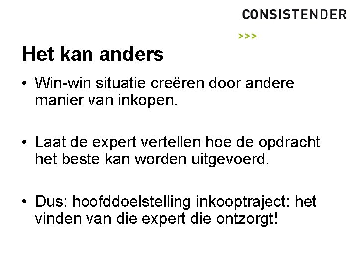 Het kan anders • Win-win situatie creëren door andere manier van inkopen. • Laat