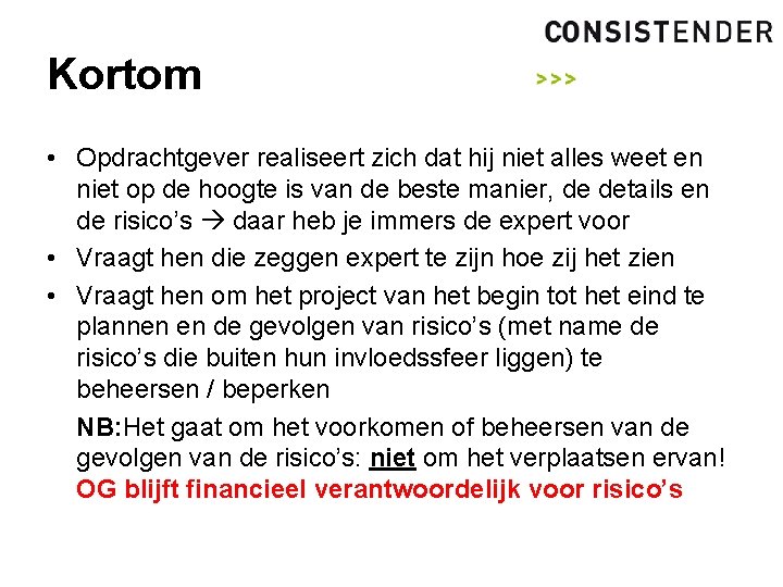 Kortom • Opdrachtgever realiseert zich dat hij niet alles weet en niet op de