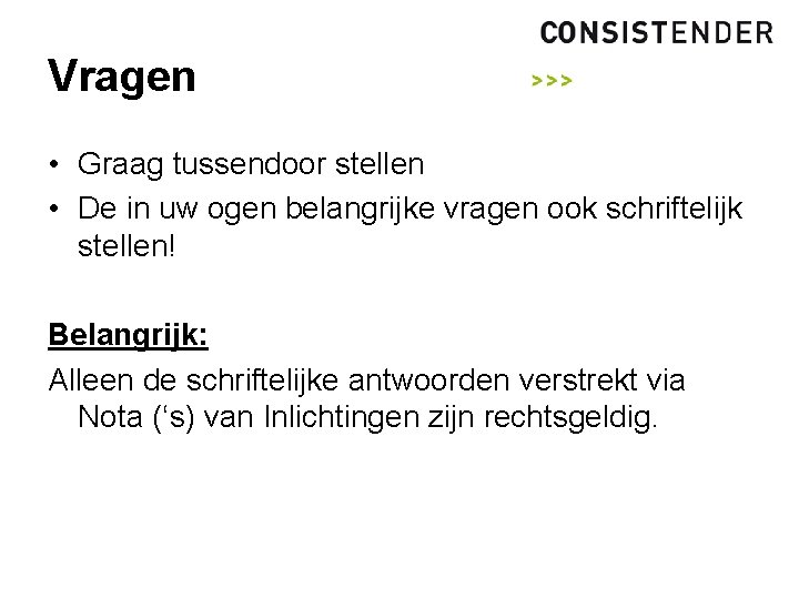 Vragen • Graag tussendoor stellen • De in uw ogen belangrijke vragen ook schriftelijk