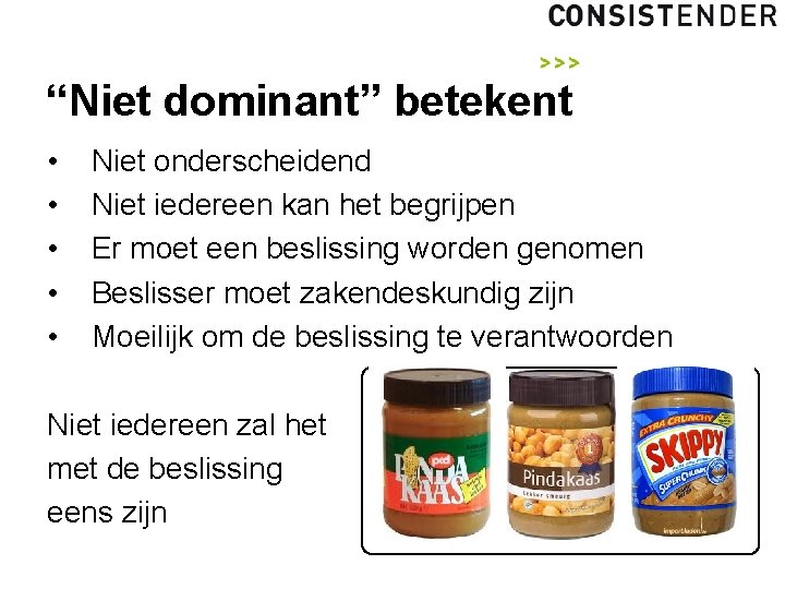 “Niet dominant” betekent • • • Niet onderscheidend Niet iedereen kan het begrijpen Er