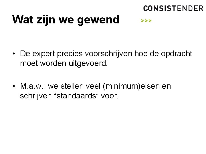 Wat zijn we gewend • De expert precies voorschrijven hoe de opdracht moet worden