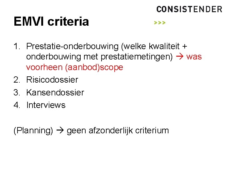 EMVI criteria 1. Prestatie-onderbouwing (welke kwaliteit + onderbouwing met prestatiemetingen) was voorheen (aanbod)scope 2.