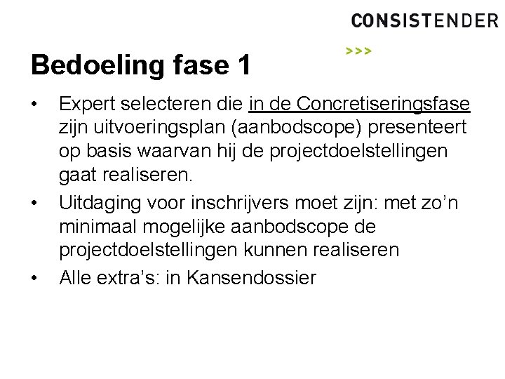 Bedoeling fase 1 • • • Expert selecteren die in de Concretiseringsfase zijn uitvoeringsplan