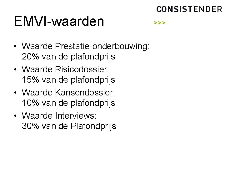 EMVI-waarden • Waarde Prestatie-onderbouwing: 20% van de plafondprijs • Waarde Risicodossier: 15% van de